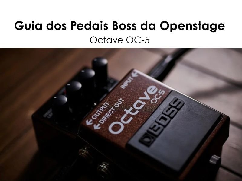 O que faz um pedal oitavador? Entenda como funciona o Octave OC-5 da BOSS